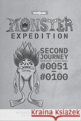 matjuse - Monster Expedition - Second Journey: Monster Sightings #0051 to #0100 - Activity and coloring book - With Illustrations by Mathias Jüsche - Jüsche, Mathias 9781698127644