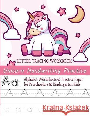 Unicorn Handwriting Practice Letter Tracing Workbook: Alphabet Worksheets & Practice Paper for Preschoolers & Kindergarten Kids Smart Books Hub 9781698173702 Independently Published