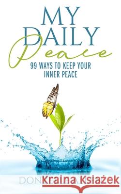 My Daily Peace: 99 Ways to Keep Your Inner Peace Camile Flanagan Donyelle Allen 9781698176642