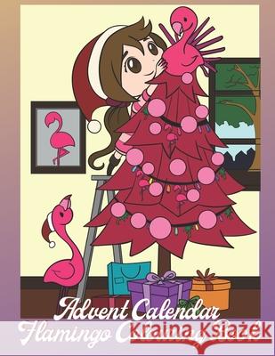 Advent Calendar: Flamingo Colouring Book For Kids 24 Numbered Christmas Colouring Pages Veropa Press 9781698179834 Independently Published