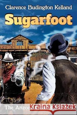 Sugarfoot Clarence Budington Kelland 9781698198514 Independently Published