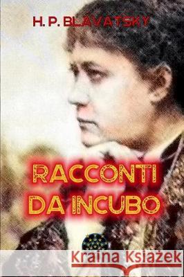 Racconti da incubo Marco Lup Helena Petrovna Blavatsky 9781698251370 Independently Published