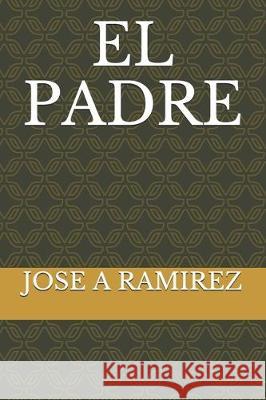 El Padre Jose a. Ramirez 9781698260242 Independently Published