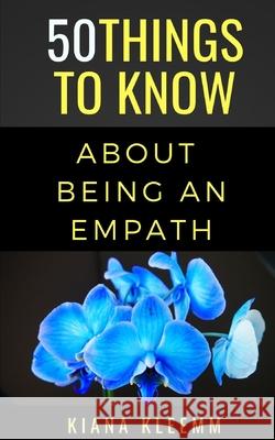 50 Things to Know Aboutbeing an Empath: Know Thyself 50 Things T Kiana Kleem 9781698269535 Independently Published