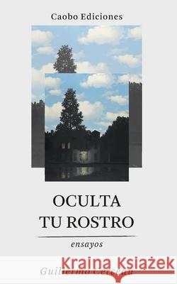 Oculta tu Rostro Guillermo Cerceau 9781698276489 Independently Published