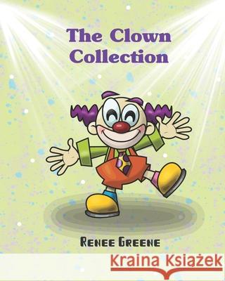 The Clown Collection Renee Greene 9781698280790 Independently Published