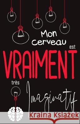 Mon cerveau est VRAIMENT très Imaginatif: Carnet de rêve Recueil de vos rêves 120 pages Format A5 5,5 x 8,5 Editions, Les Carnets de Canelle 9781698285795 Independently Published