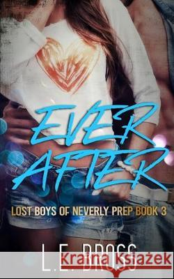 Ever After: Lost Boys of Neverly Prep: Academy Romance L. E. Bross 9781698303048 Independently Published