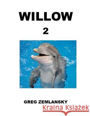 Willow 2 Greg Zemlansky 9781698310220 Independently Published