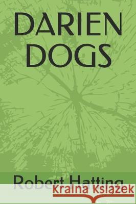 Darien Dogs Robert Hatting 9781698320717 Independently Published