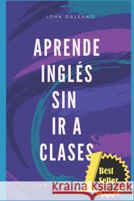 Aprende inglés sin ir a clases John Galeano 9781698341439 Independently Published