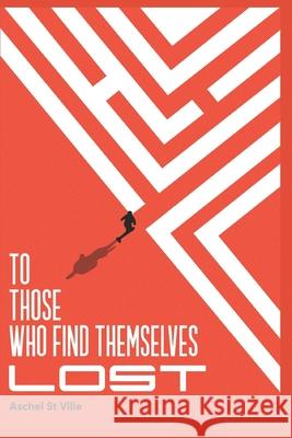 To those who find themselves lost Aschel S 9781698343655 Independently Published