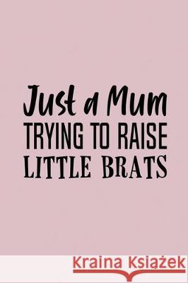 Just A Mom Trying To Raise Little Brats: 2020 Monthly Goal Tracker and Beyond My's Journal 9781698358802