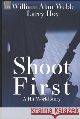 Shoot First: A Hit World Story William Alan Webb Lynn Maples Larry Hoy 9781698367675