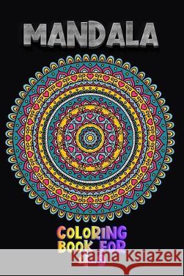 Mandala Coloring Book For 4-9: Beautiful Illustrations with 100 plus unique hand drawn illustrations to color bool for mandala lovers. Masab Pres 9781698368221 Independently Published