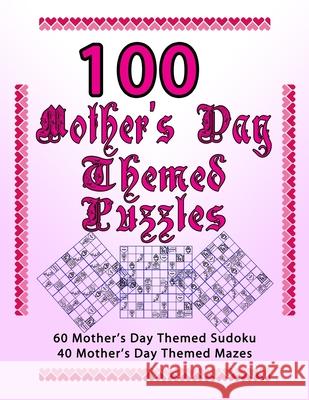 100 Mother's Day Themed Puzzles: Celebrate The Mother's Day Holiday By Doing FUN Puzzles! LARGE PRINT, 60 Mother's Day Themed Sudoku Puzzles, PLUS 40 On Target Puzzles 9781698375380 Independently Published
