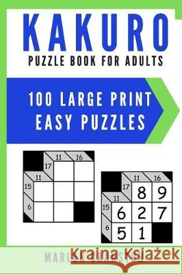 Kakuro Puzzle Book For Adults: 100 Large Print Easy Puzzles for Kakuro Lovers Marlon Cranston 9781698377261