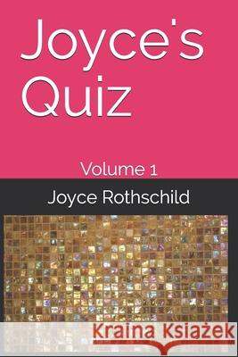 Joyce's Quiz: Volume 1 Joyce Rothschild 9781698379067 Independently Published