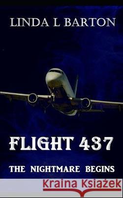 Flight 437: The Nightmare Begins Linda L. Barton 9781698386430