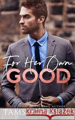 For Her Own Good Tamsen Parker 9781698388281 Independently Published