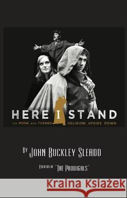 Here I Stand: the Monk Who Turned Religion Upside Down John Buckley Sleadd 9781698392073