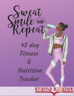 Sweat Smile and Repeat - 42 Day Fitness & Nutrition Tracker: Track your fitness and nutrition with mandala coloring pages, hydration tracker, record w Stella Society 9781698393674