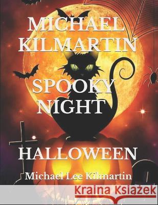 Michael Kilmartin a Spooky Night: Halloween Michael Lee Kilmartin 9781698394671 Independently Published
