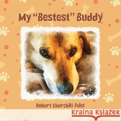 My Bestest Buddy Robert Churchill Feist 9781698398716 Independently Published