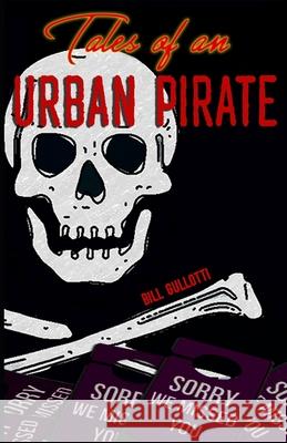 Tales of an Urban Pirate Bill Gullotti 9781698405452 Independently Published