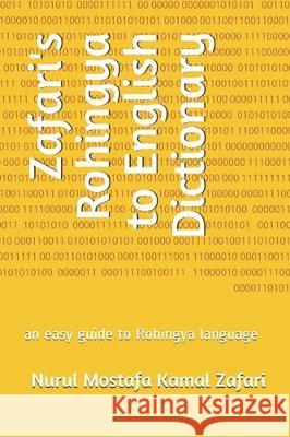 Zafari's Rohingya to English Dictionary: an easy guide to Rohingya language Nurul Mostafa Kama 9781698412030 Independently Published