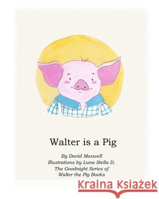 Walter Is A Pig Luna Stell David Maxwell 9781698455679 Independently Published