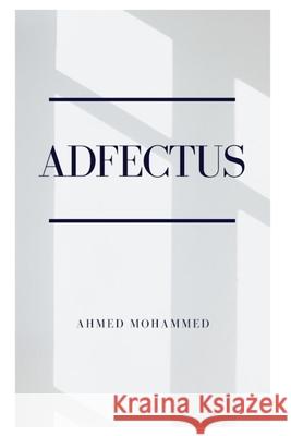 Adfectus: 'The Unspoken Feelings' Ahmed Mohammed 9781698464626 Independently Published