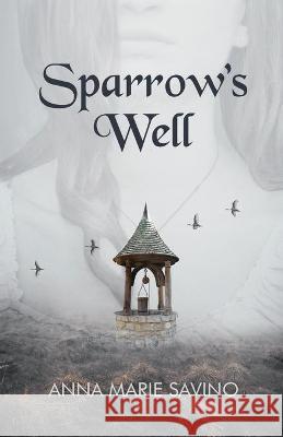 Sparrow's Well Anna Marie Savino 9781698467481 Independently Published