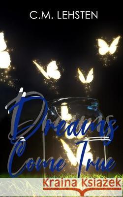 Dreams Come True C. L. Foster C. M. Lehsten 9781698482446 Independently Published