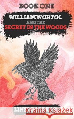 William Wortol and the Secret in the Woods Linzi Golding 9781698487090