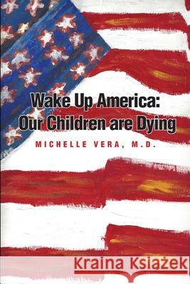 Wake Up America: Our Children are Dying! Cristina Vera Herman Michelle Ver 9781698530635 Independently Published