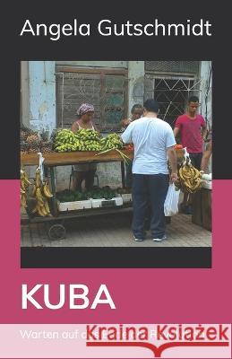 Kuba: Warten auf das Ende der Revolution Angela Gutschmidt 9781698536248 Independently Published