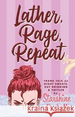 Lather, Rage, Repeat - Frank Talk on Night Sweats, Day Drinking & Twitler Starshine Roshell 9781698552835 Independently Published