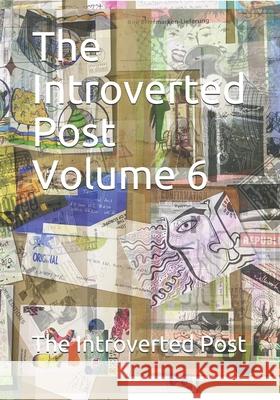 The Introverted Post Volume 6: July 2019 - October 2019 The Introverted Post 9781698562605 Independently Published