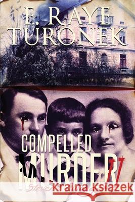 Compelled To Murder II: Steven's Lineage Annette Thomas E. Raye Turonek E. Raye Turonek 9781698574288 Independently Published