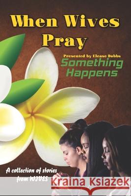 When Wives Pray: Something Happens Ana Baez Wilhelmina Lundy Christie Tillis 9781698594194 Independently Published