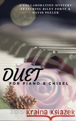 Duet for Piano & Chisel: A collaboration mystery featuring Riley Forte & David Peeler Joslyn Chase 9781698629360 Independently Published