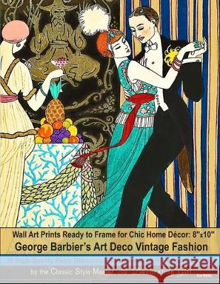 Wall Art Prints Ready to Frame for Chic Home Décor: 8''x10'': George Barbier's Art Deco Vintage Fashion, 30 High-Quality Retro Glamorous Illustrations Bella, Iza 9781698673233 Independently Published