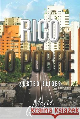 Rico O Pobre, ¿usted Elige?: Una lectura que te puede cambiar la vida. Quintero, Mario 9781698679853