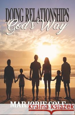 Doing Relationships Gods Way Marjorie Cole 9781698680866 Independently Published