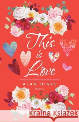 This Is Love: Volume 2 Alan Hines 9781698700373 Trafford Publishing
