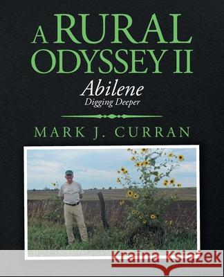 A Rural Odyssey Ii: Abilene Mark J Curran 9781698700601 Trafford Publishing