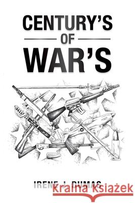 Century's of War's Irene J. Dumas 9781698700618 Trafford Publishing