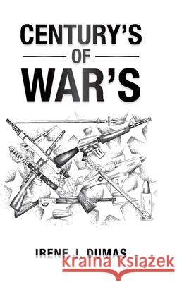 Century's of War's Irene J. Dumas 9781698700632 Trafford Publishing