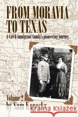 From Moravia to Texas: A Czech Immigrant Family's Pioneering Journey Sam Kopecky 9781698700700